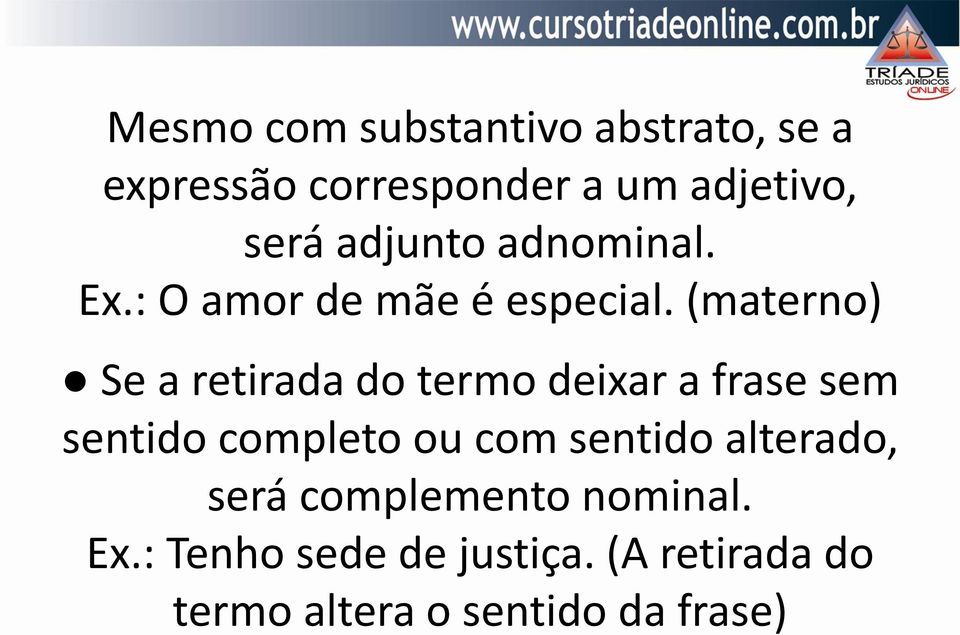 (materno) Se a retirada do termo deixar a frase sem sentido completo ou com