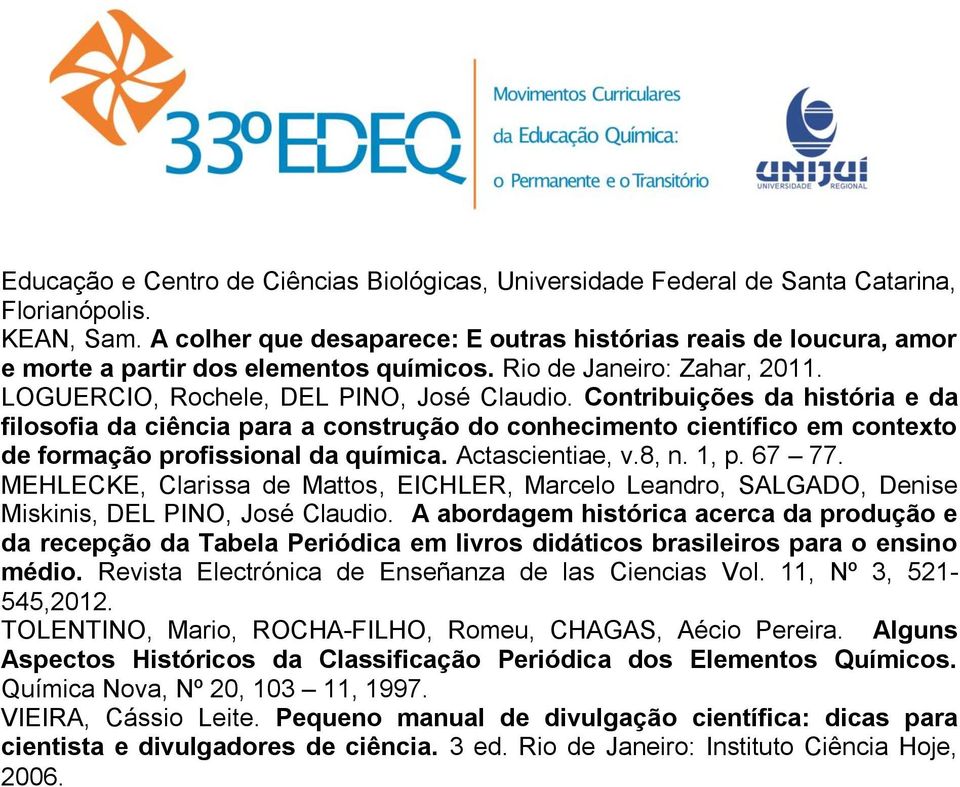 Contribuições da história e da filosofia da ciência para a construção do conhecimento científico em contexto de formação profissional da química. Actascientiae, v.8, n. 1, p. 67 77.