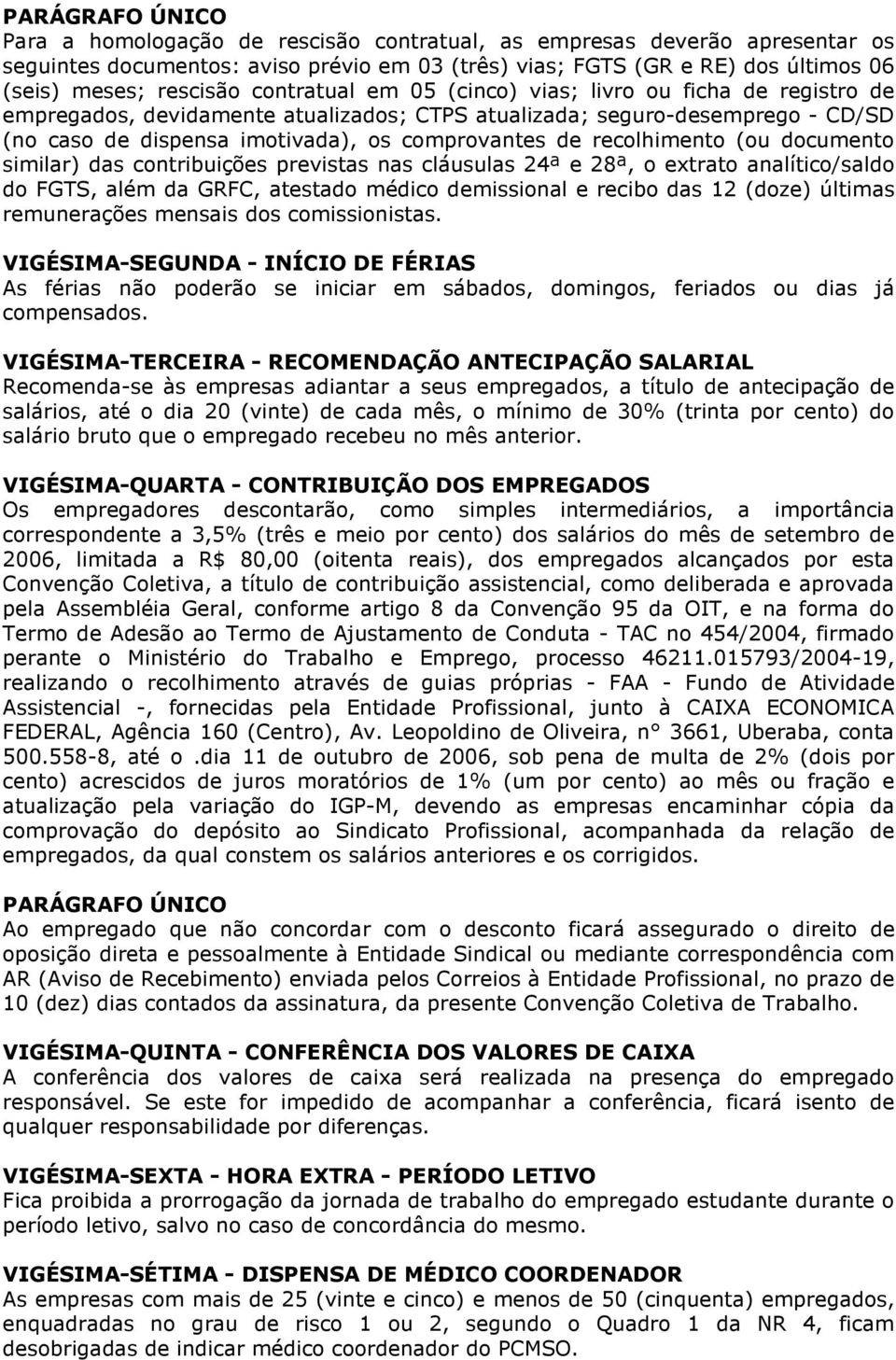 recolhimento (ou documento similar) das contribuições previstas nas cláusulas 24ª e 28ª, o extrato analítico/saldo do FGTS, além da GRFC, atestado médico demissional e recibo das 12 (doze) últimas