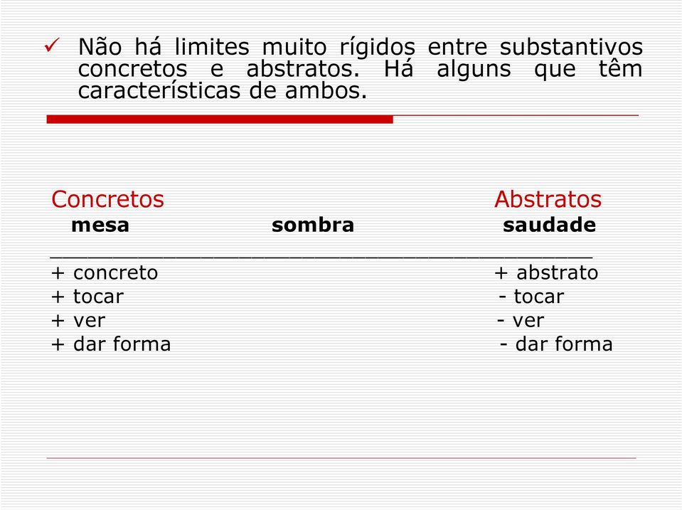 Há alguns que têm características de ambos.