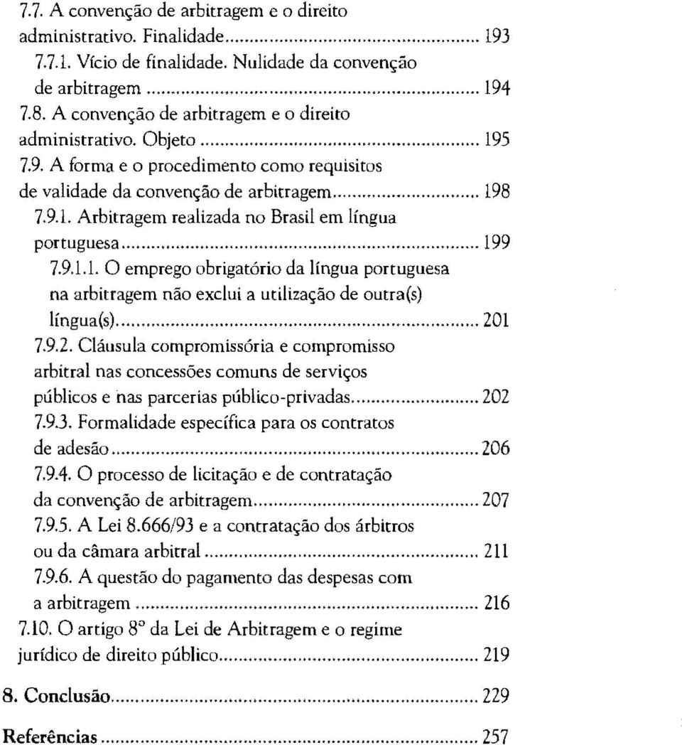 .. 199 7.9.1.1. O emprego obrigatório da lingua portuguesa na arbitragem não exclui a utilização de outra(s) língua(s)... 20