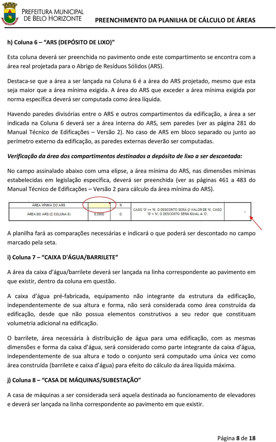 A área do ARS que exceder a área mínima exigida por norma específica deverá ser computada como área líquida.