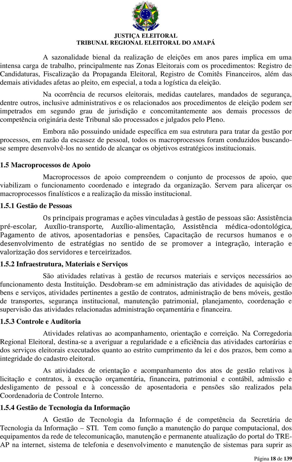 Na ocorrência de recursos eleitorais, medidas cautelares, mandados de segurança, dentre outros, inclusive administrativos e os relacionados aos procedimentos de eleição podem ser impetrados em