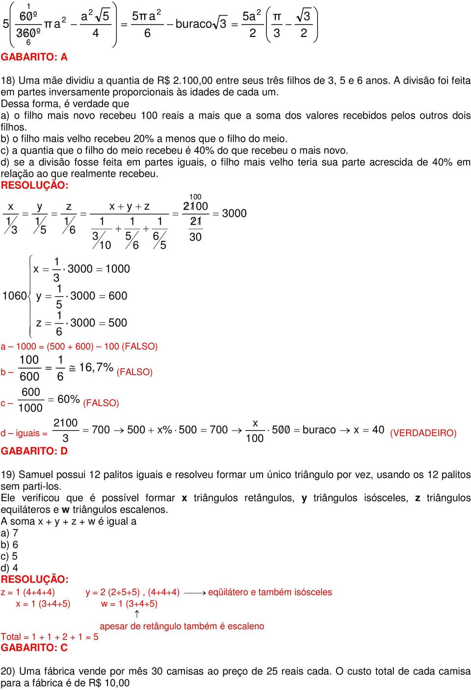 Dessa forma, é verdade que a) o filho mais novo recebeu 00 reais a mais que a soma dos valores recebidos pelos outros dois filhos. b) o filho mais velho recebeu 0% a menos que o filho do meio.