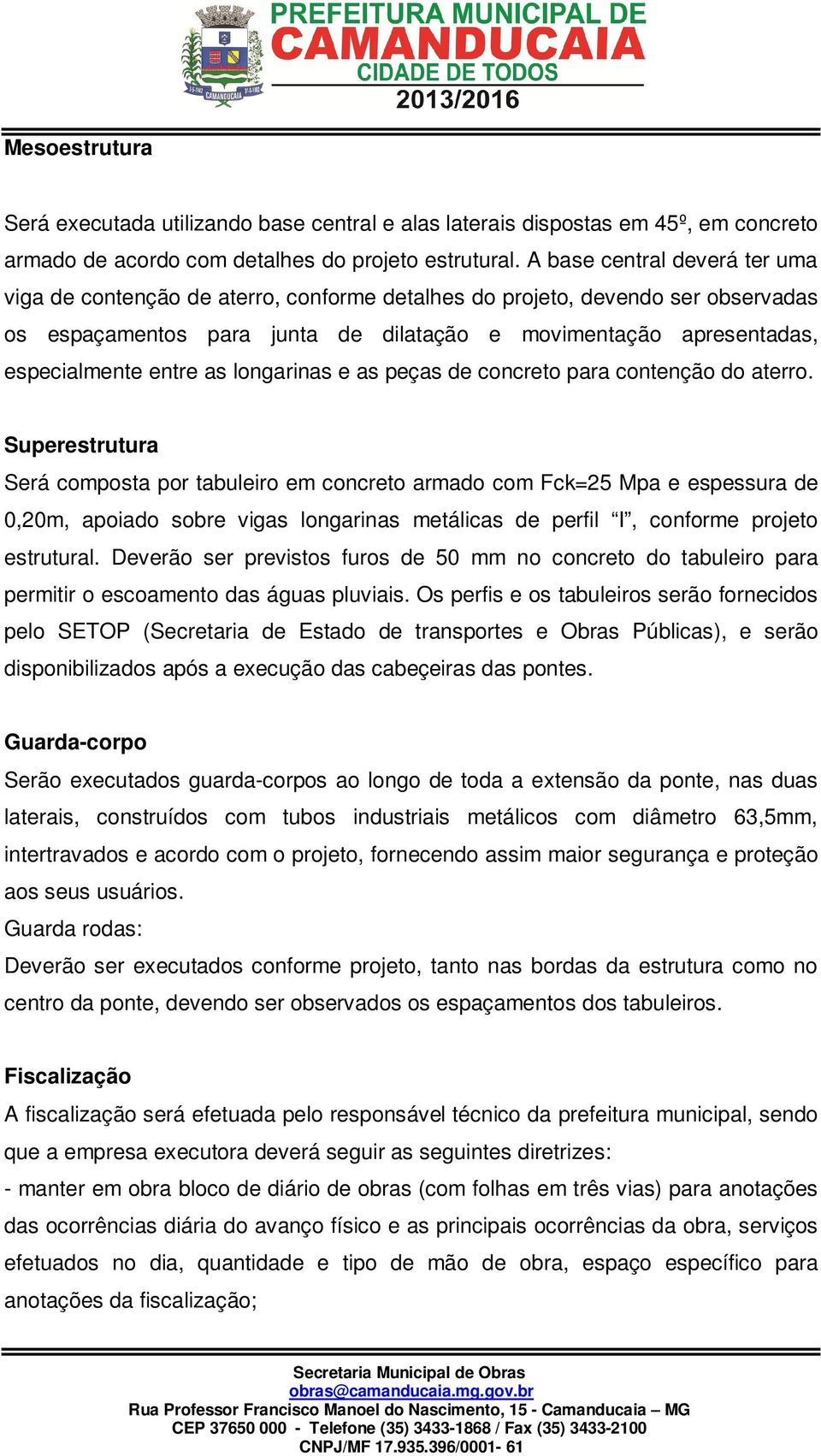 entre as longarinas e as peças de concreto para contenção do aterro.