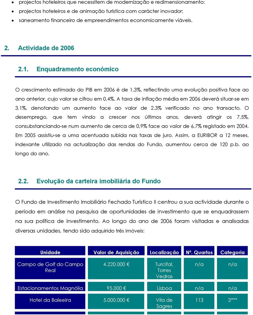 A taxa de inflação média em 2006 deverá situar-se em 3,1%, denotando um aumento face ao valor de 2,3% verificado no ano transacto.