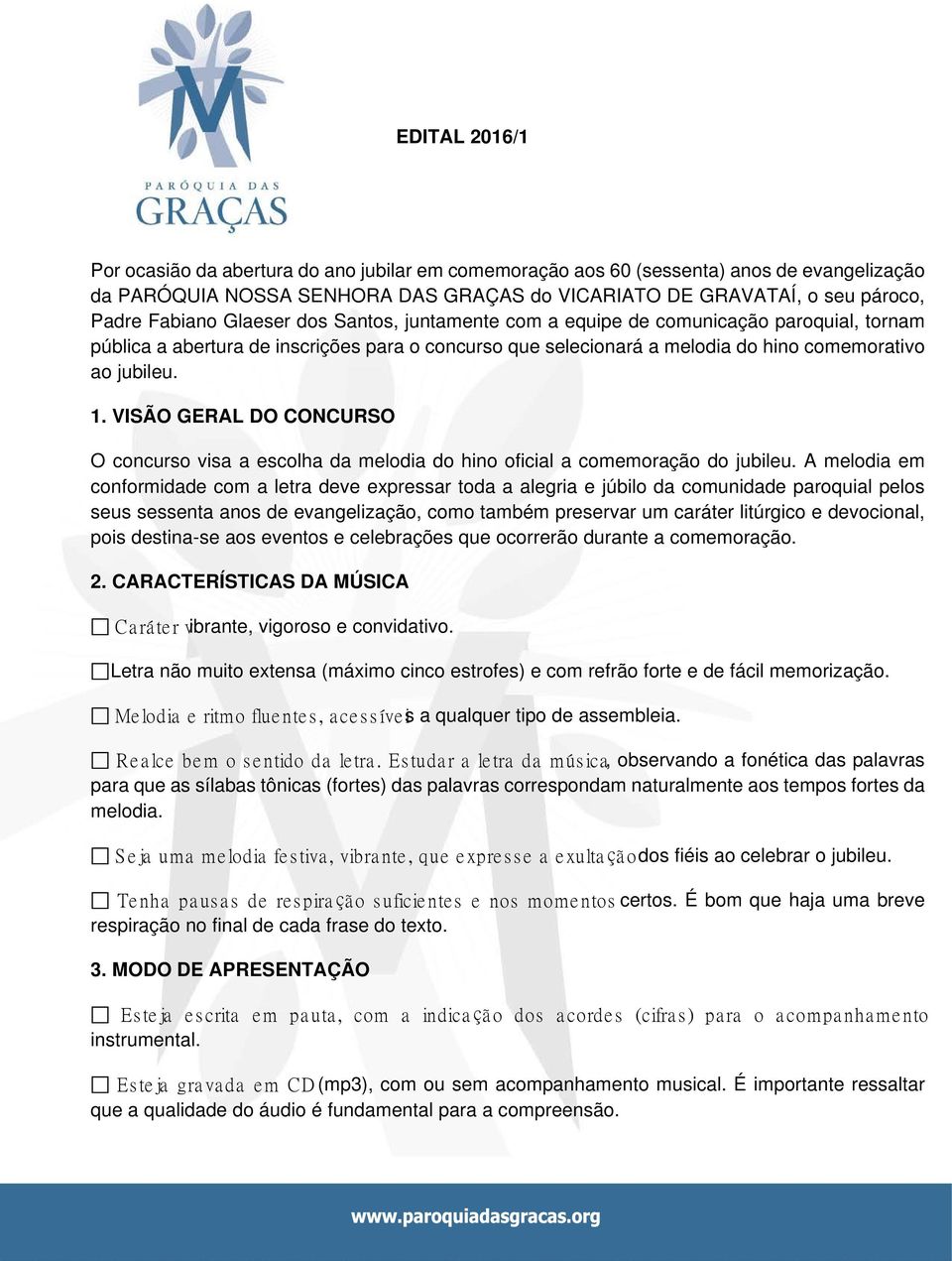 VISÃO GERAL DO CONCURSO O concurso visa a escolha da melodia do hino oficial a comemoração do jubileu.