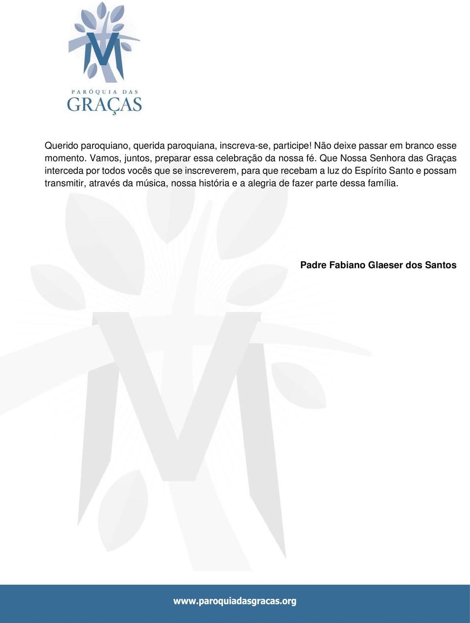 Que Nossa Senhora das Graças interceda por todos vocês que se inscreverem, para que recebam a luz do