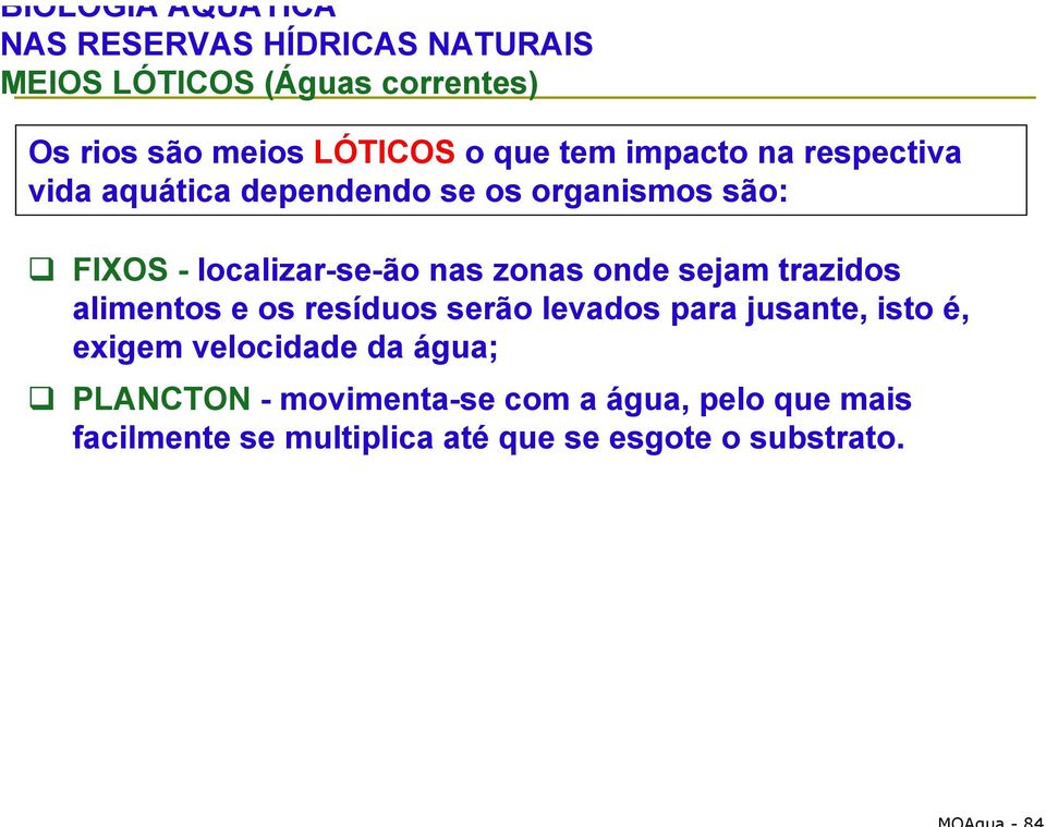 zonas onde sejam trazidos alimentos e os resíduos serão levados para jusante, isto é, exigem velocidade da