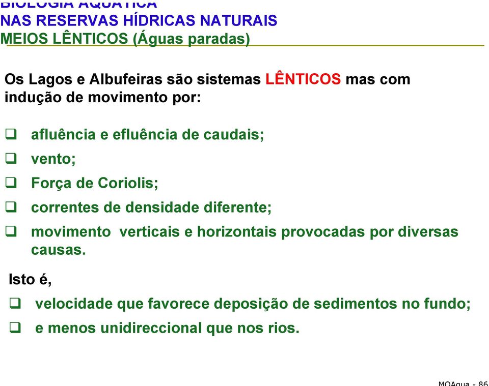 de Coriolis; correntes de densidade diferente; movimento verticais e horizontais provocadas por diversas