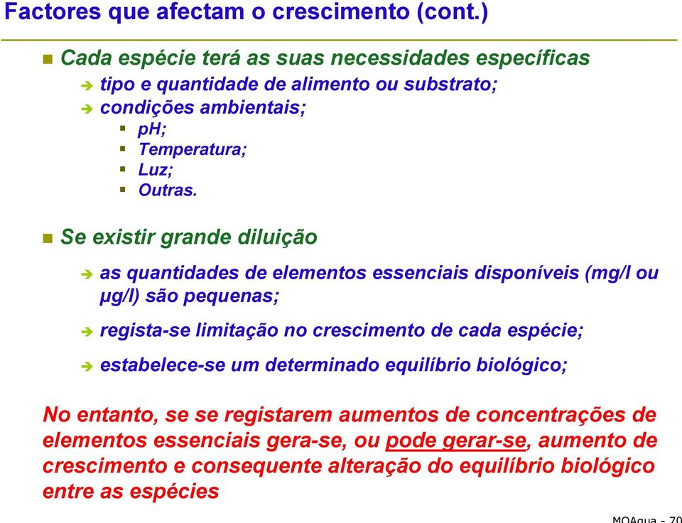 Se existir grande diluição as quantidades de elementos essenciais disponíveis (mg/l ou µg/l) são pequenas; regista-se limitação no crescimento de