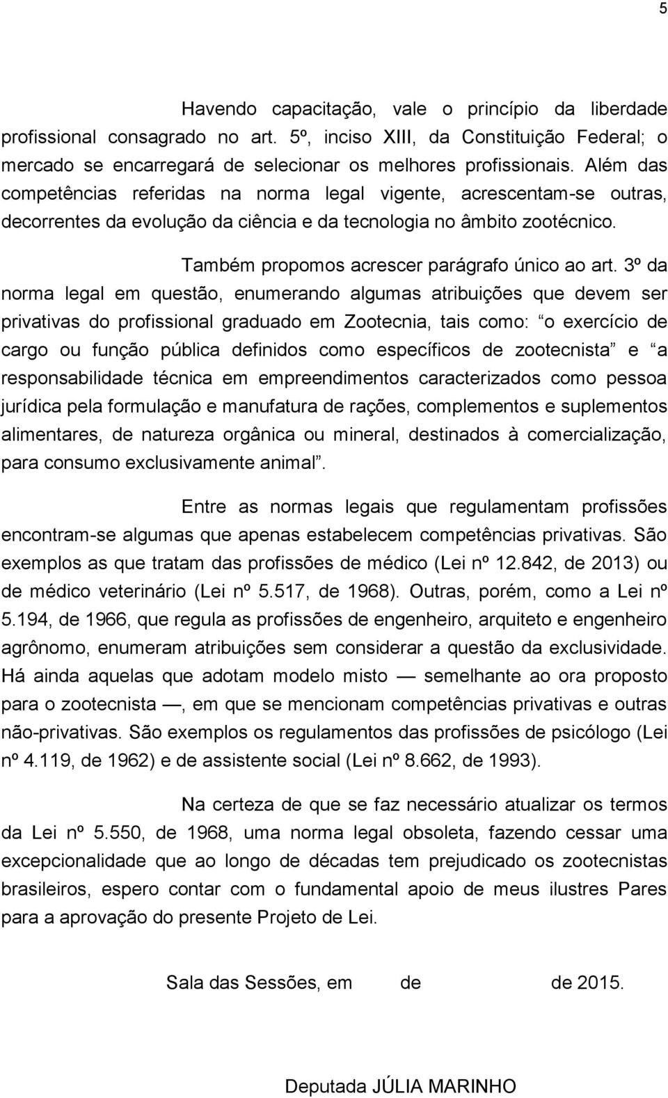 3º da norma legal em questão, enumerando algumas atribuições que devem ser privativas do profissional graduado em Zootecnia, tais como: o exercício de cargo ou função pública definidos como