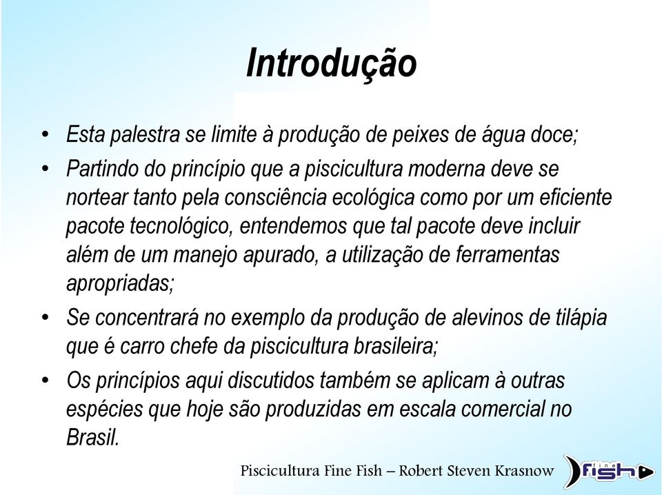 apurado, a utilização de ferramentas apropriadas; Se concentrará no exemplo da produção de alevinos de tilápia que é carro chefe da