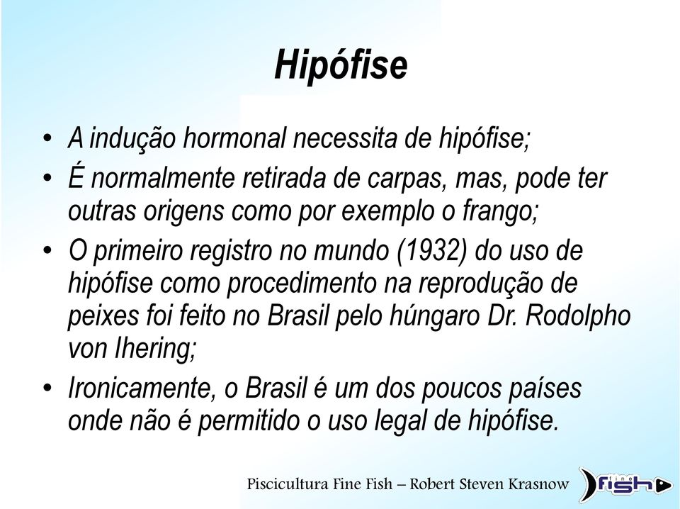 hipófise como procedimento na reprodução de peixes foi feito no Brasil pelo húngaro Dr.