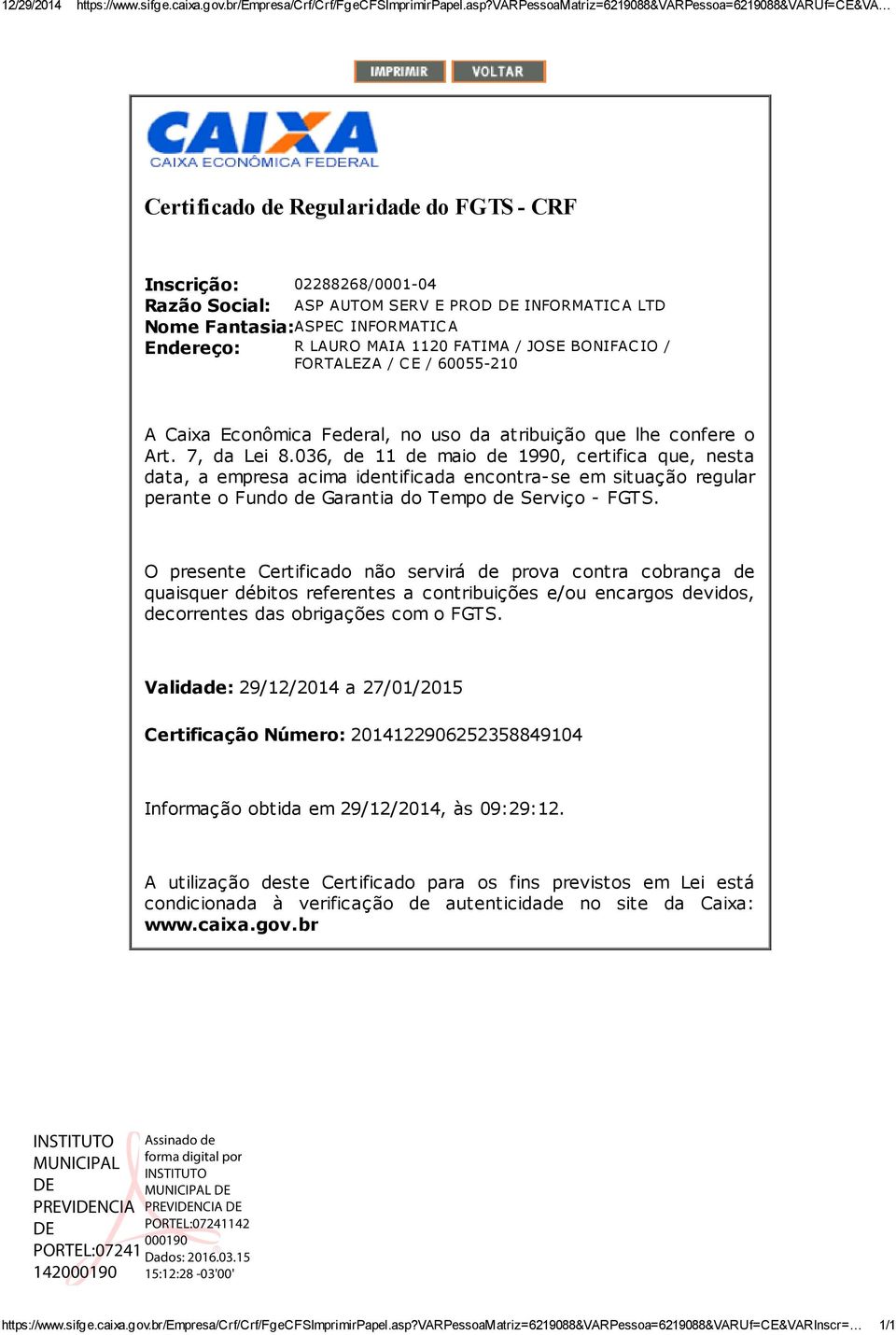 INFORMATIC A Endereço: R LAURO MAIA 1120 FATIMA / JOSE BONIFAC IO / FORTALEZA / C E / 60055 210 A Caixa Econômica Federal, no uso da atribuição que lhe confere o Art. 7, da Lei 8.