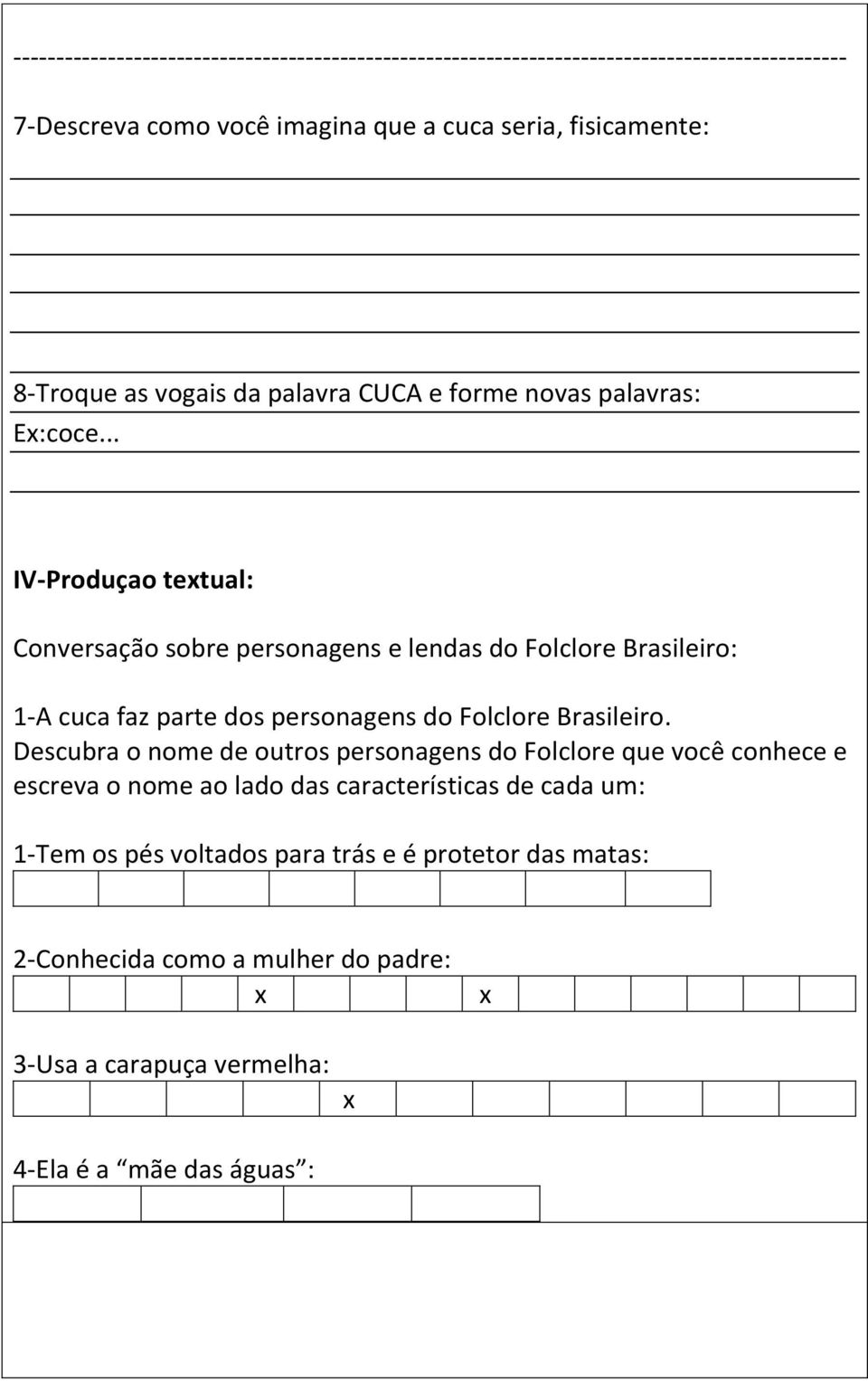 .. IV-Produçao textual: Conversação sobre personagens e lendas do Folclore Brasileiro: 1-A cuca faz parte dos personagens do Folclore Brasileiro.