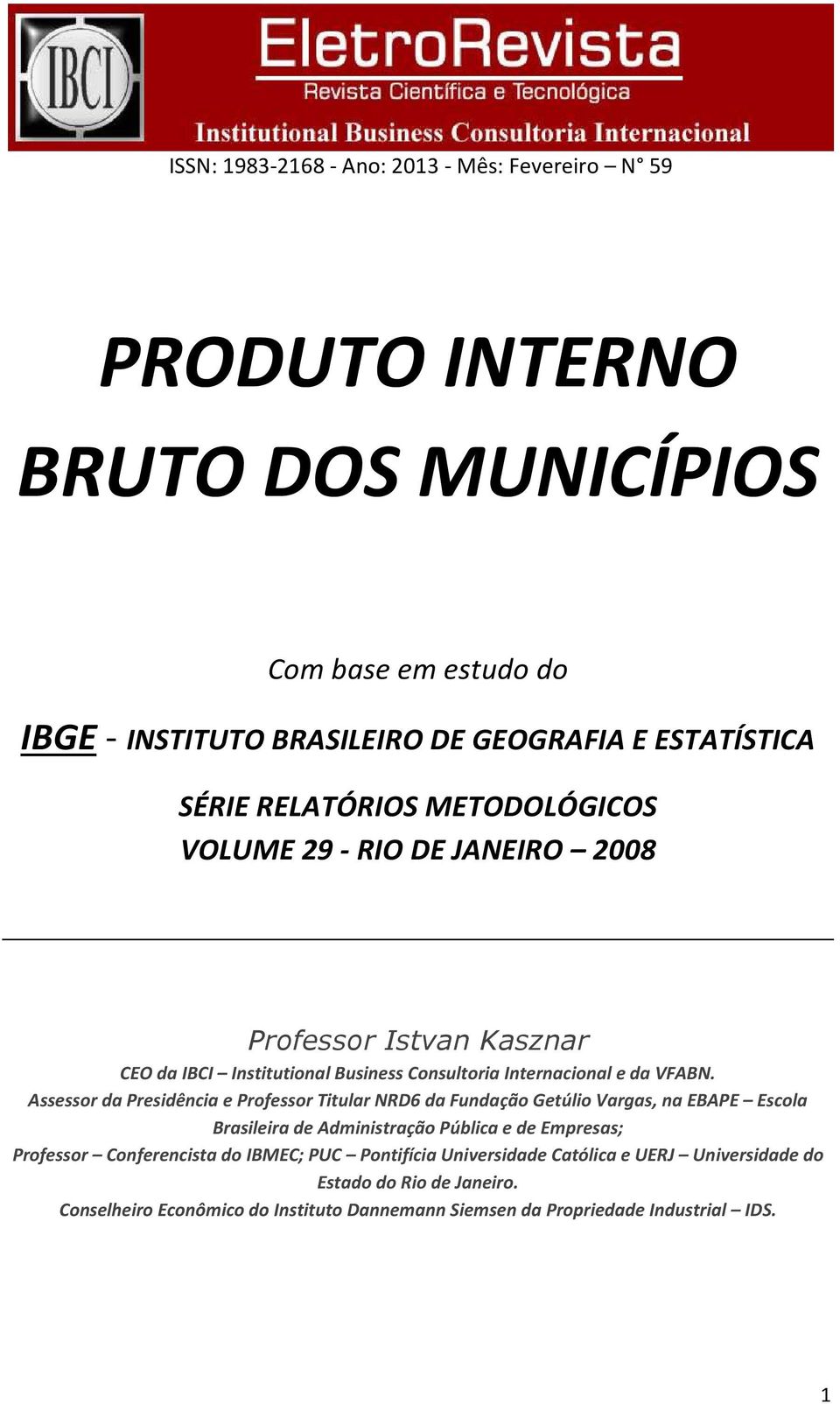 Assessor da Presidência e Professor Titular NRD6 da Fundação Getúlio Vargas, na EBAPE Escola Brasileira de Administração Pública e de Empresas; Professor Conferencista