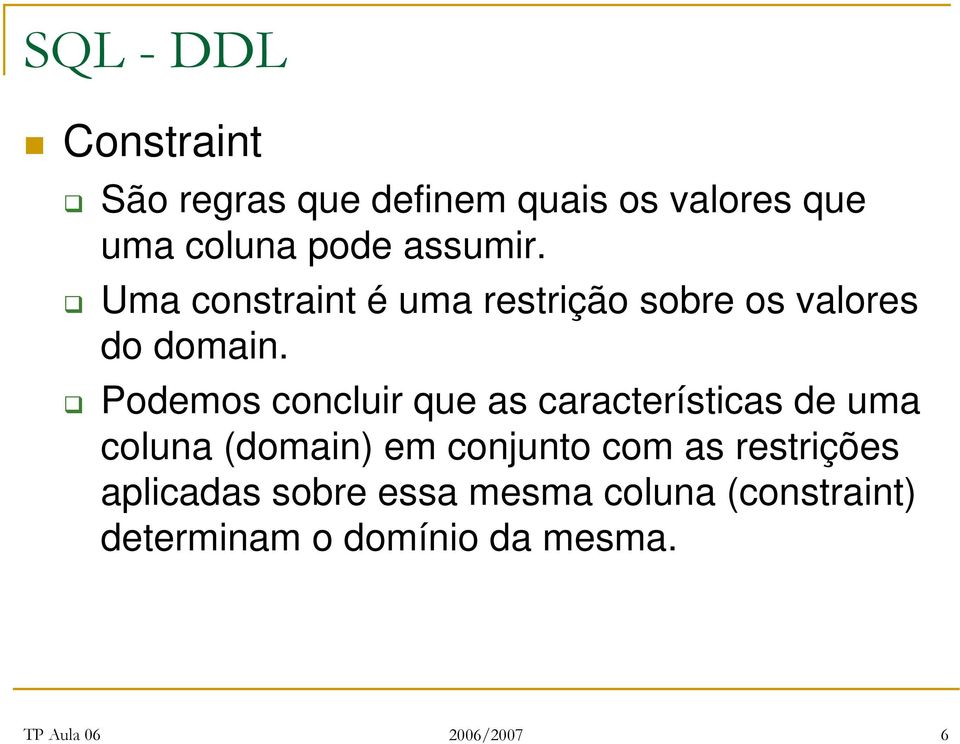 Podemos concluir que as características de uma coluna (domain) em conjunto