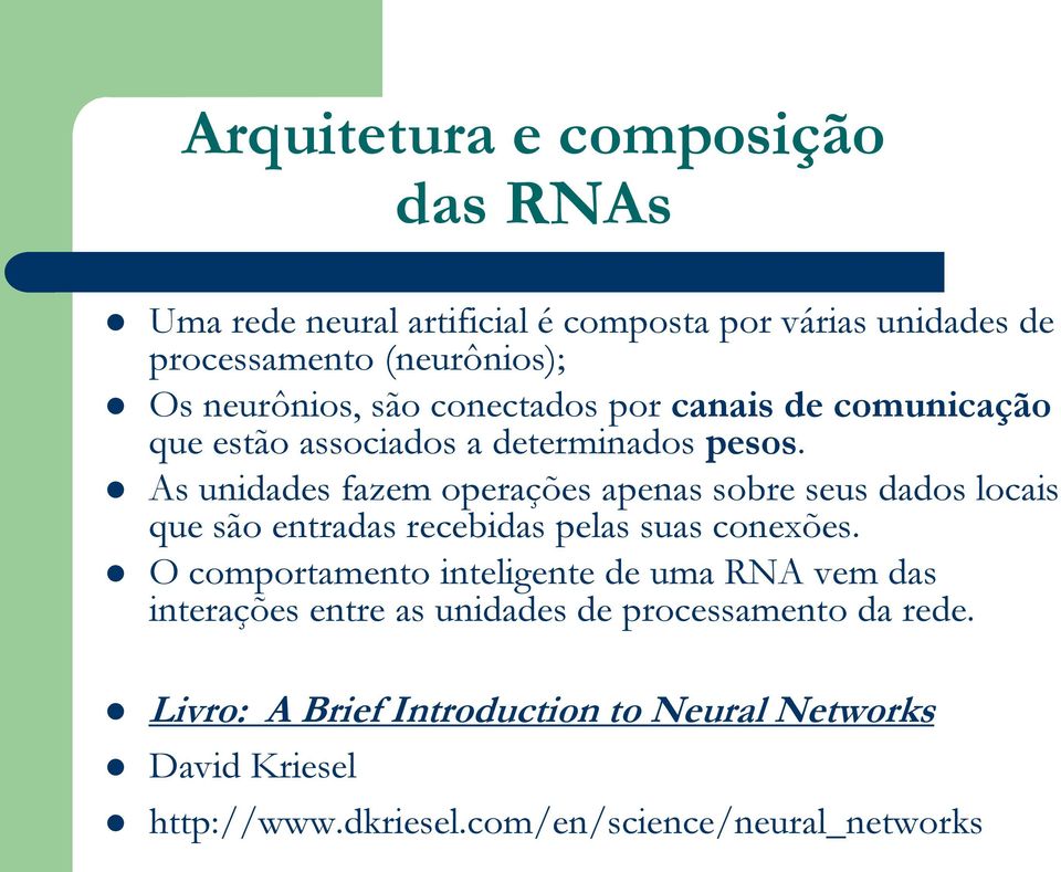 As unidades fazem operações apenas sobre seus dados locais que são entradas recebidas pelas suas conexões.