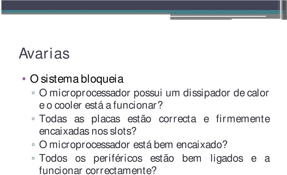 Todas as placas estão correcta e firmemente encaixadas nos slots?