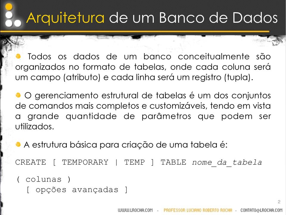 O gerenciamento estrutural de tabelas é um dos conjuntos de comandos mais completos e customizáveis, tendo em vista a grande