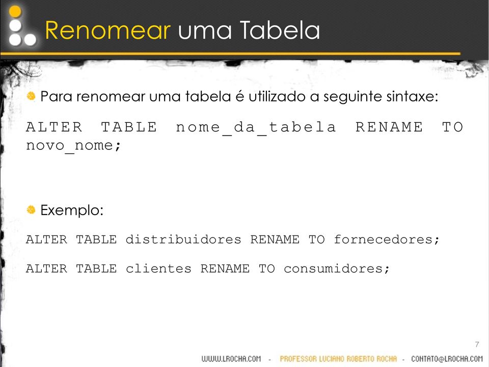 novo_nome; Exemplo: ALTER TABLE distribuidores RENAME TO