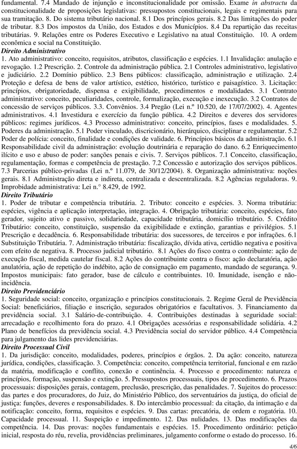 8.2 Das limitações do poder de tributar. 8.3 Dos impostos da União, dos Estados e dos Municípios. 8.4 Da repartição das receitas tributárias. 9.