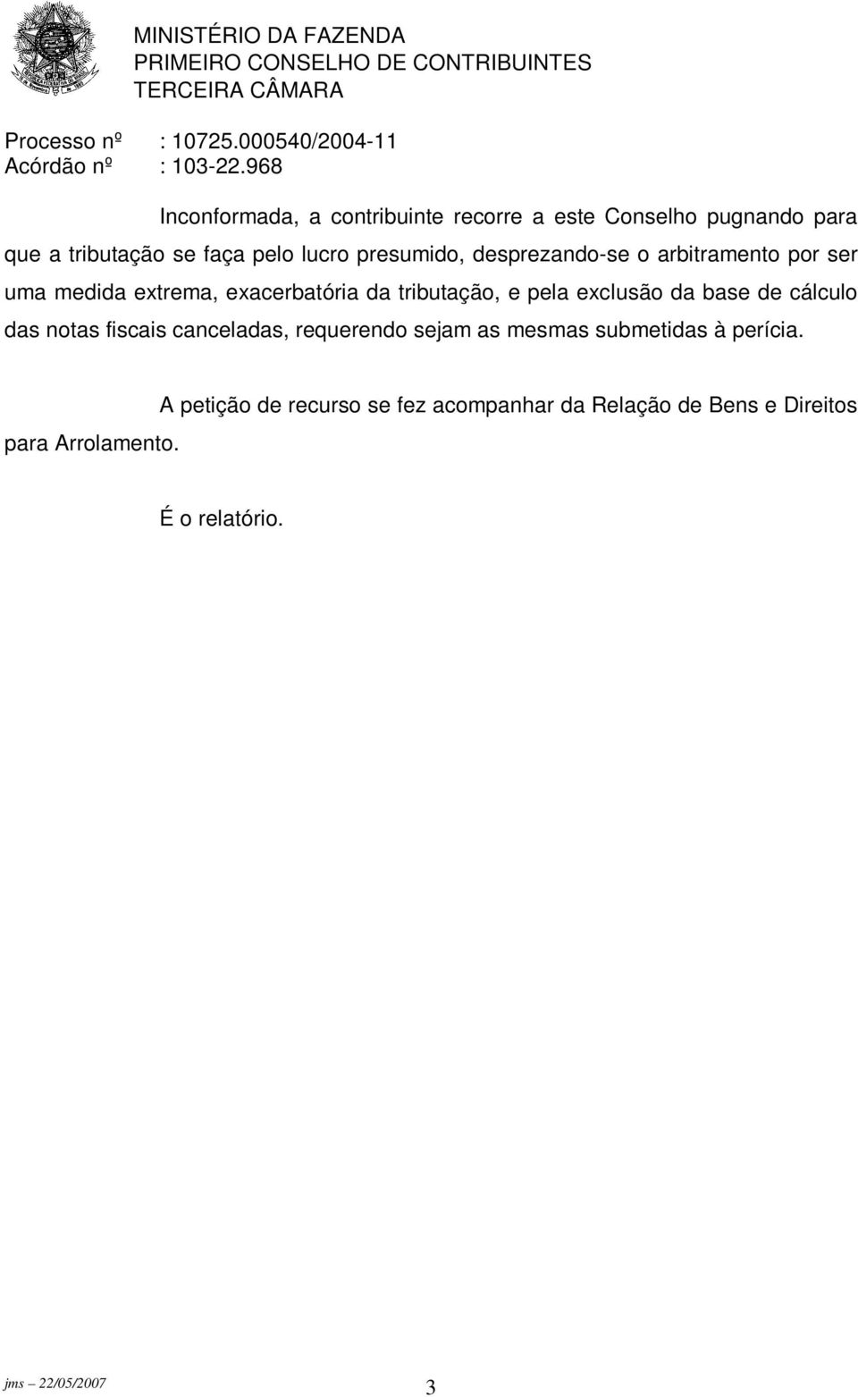 exclusão da base de cálculo das notas fiscais canceladas, requerendo sejam as mesmas submetidas à