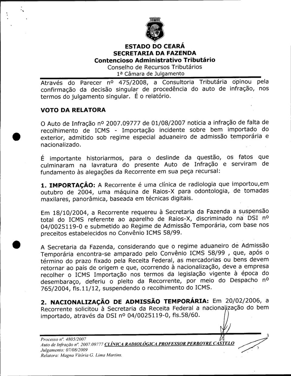 09777 de 01/08/2007 noticia a infração de falta de recolhimento de ICMS - Importação incidente sobre bem importado do exterior, admitido sob regime especial aduaneiro de admissão temporária e