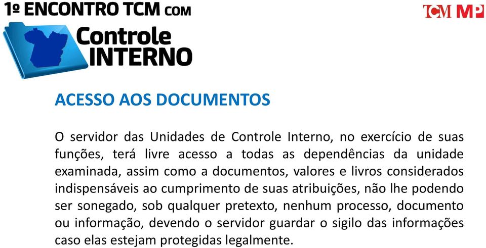 indispensáveis ao cumprimento de suas atribuições, não lhe podendo ser sonegado, sob qualquer pretexto, nenhum