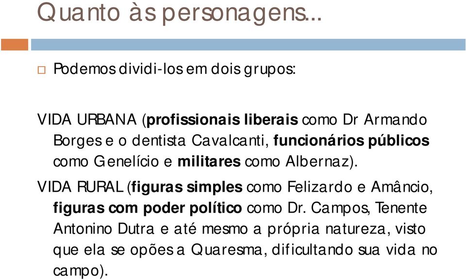 dentista Cavalcanti, funcionários públicos como Genelício e militares como Albernaz).