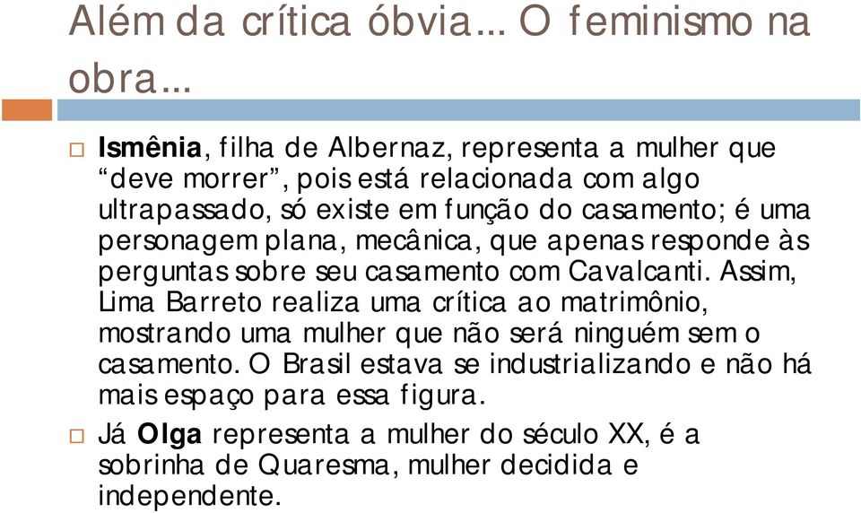 casamento; é uma personagem plana, mecânica, que apenas responde às perguntas sobre seu casamento com Cavalcanti.