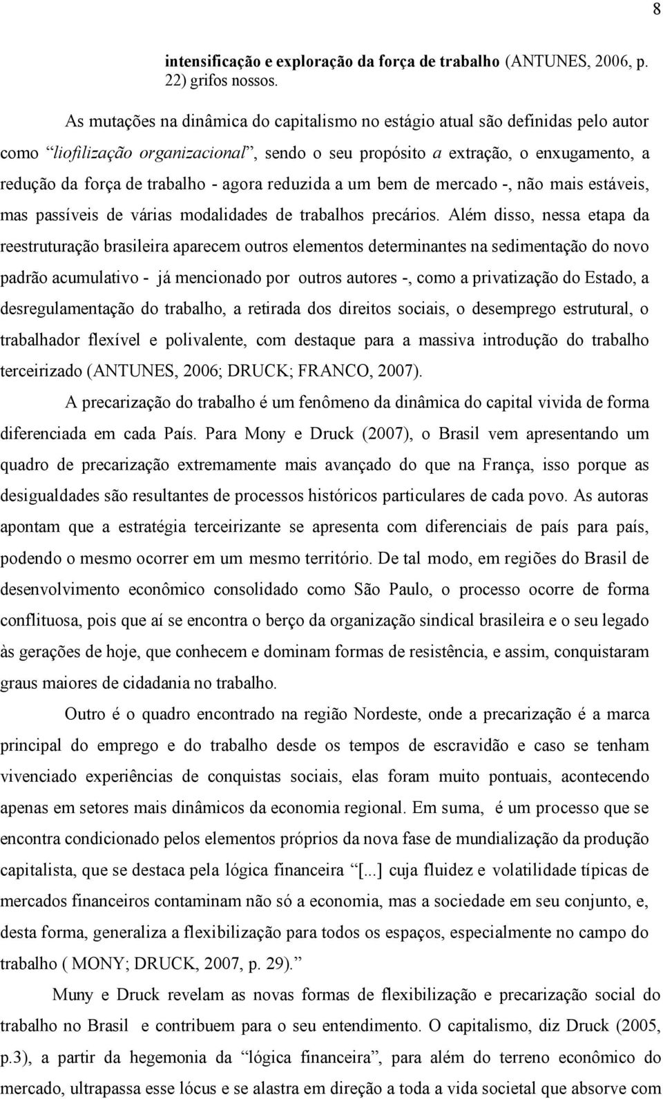 agora reduzida a um bem de mercado -, não mais estáveis, mas passíveis de várias modalidades de trabalhos precários.