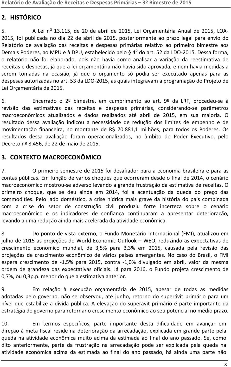 despesas primárias relativo ao primeiro bimestre aos Demais Poderes, ao MPU e à DPU, estabelecido pelo 4 o do art. 52 da LDO 2015.