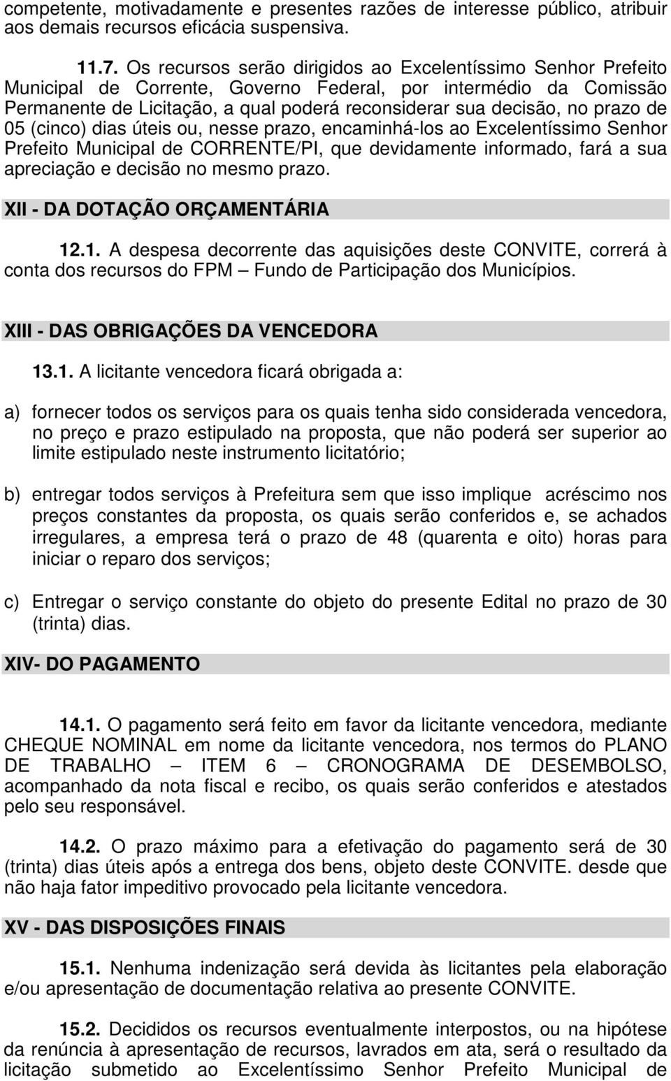 prazo de 05 (cinco) dias úteis ou, nesse prazo, encaminhá-los ao Excelentíssimo Senhor Prefeito Municipal de CORRENTE/PI, que devidamente informado, fará a sua apreciação e decisão no mesmo prazo.