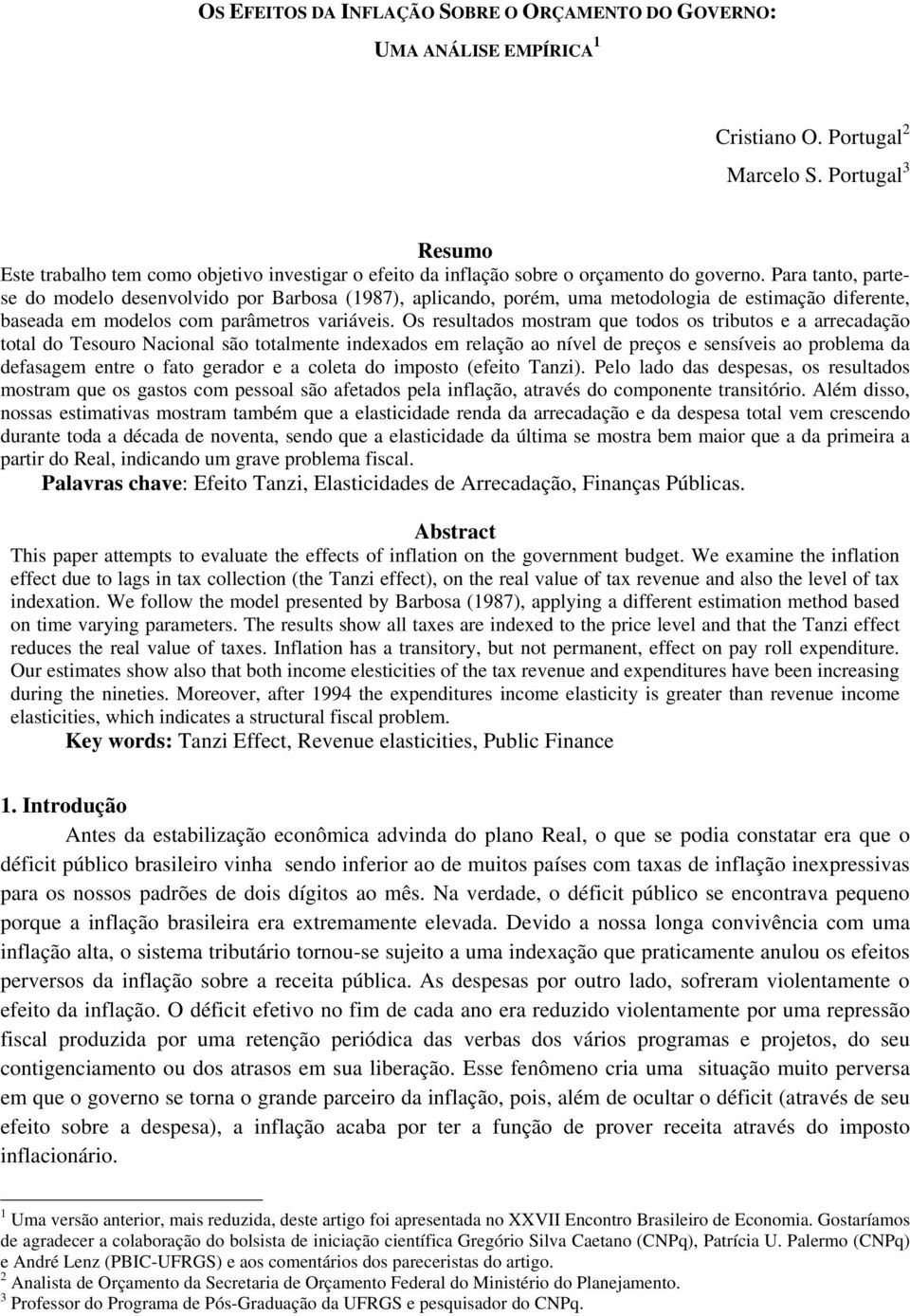 Para ano, parese do modelo desenvolvido por Barbosa (1987), aplicando, porém, uma meodologia de esimação diferene, baseada em modelos com parâmeros variáveis.