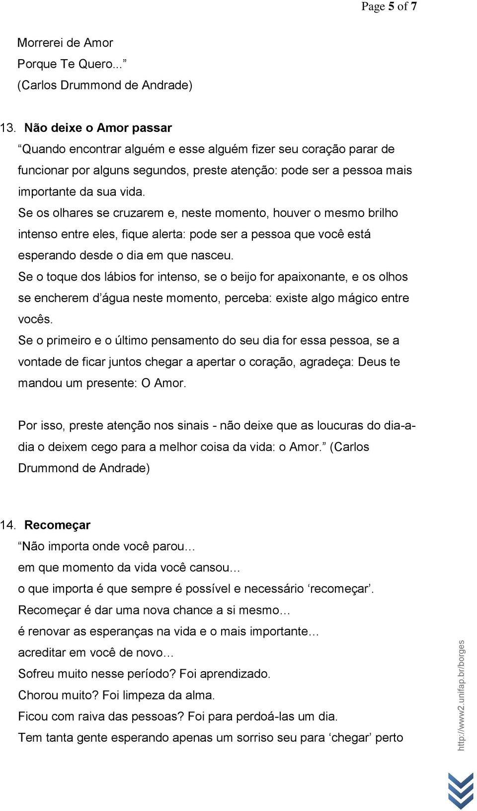 Se os olhares se cruzarem e, neste momento, houver o mesmo brilho intenso entre eles, fique alerta: pode ser a pessoa que você está esperando desde o dia em que nasceu.