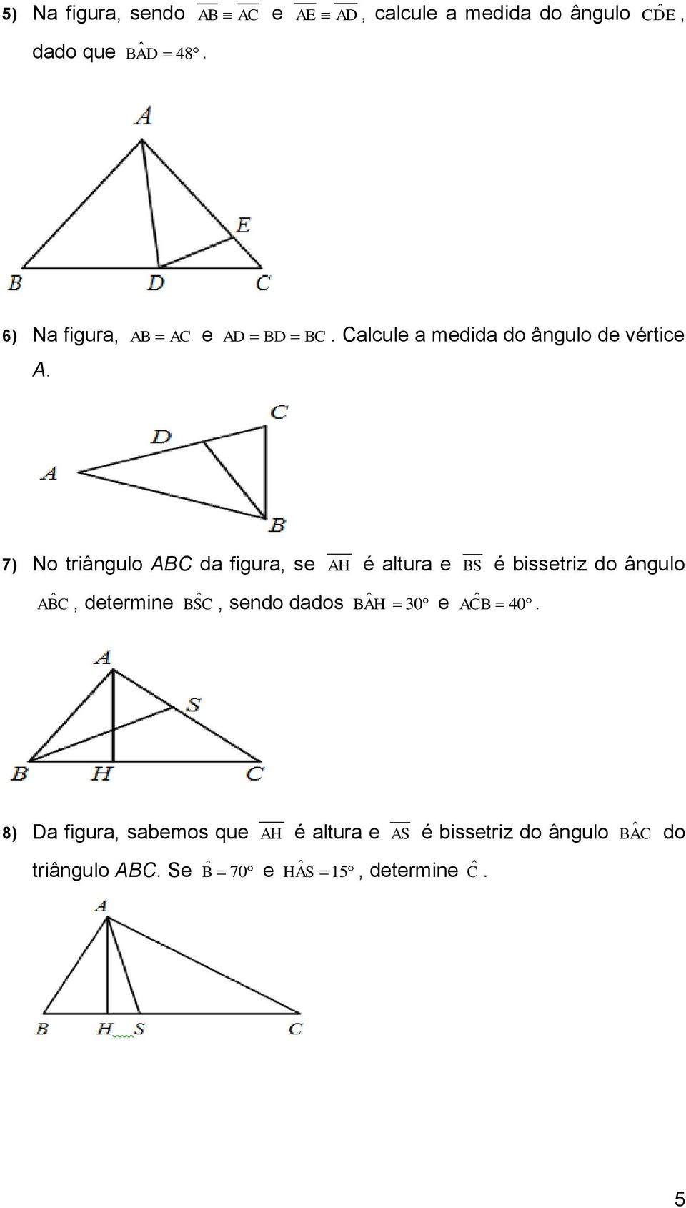 7) No triângulo ABC da figura s ABC dtrmin BSC AH sndo dados é altura H 30 BA BS é