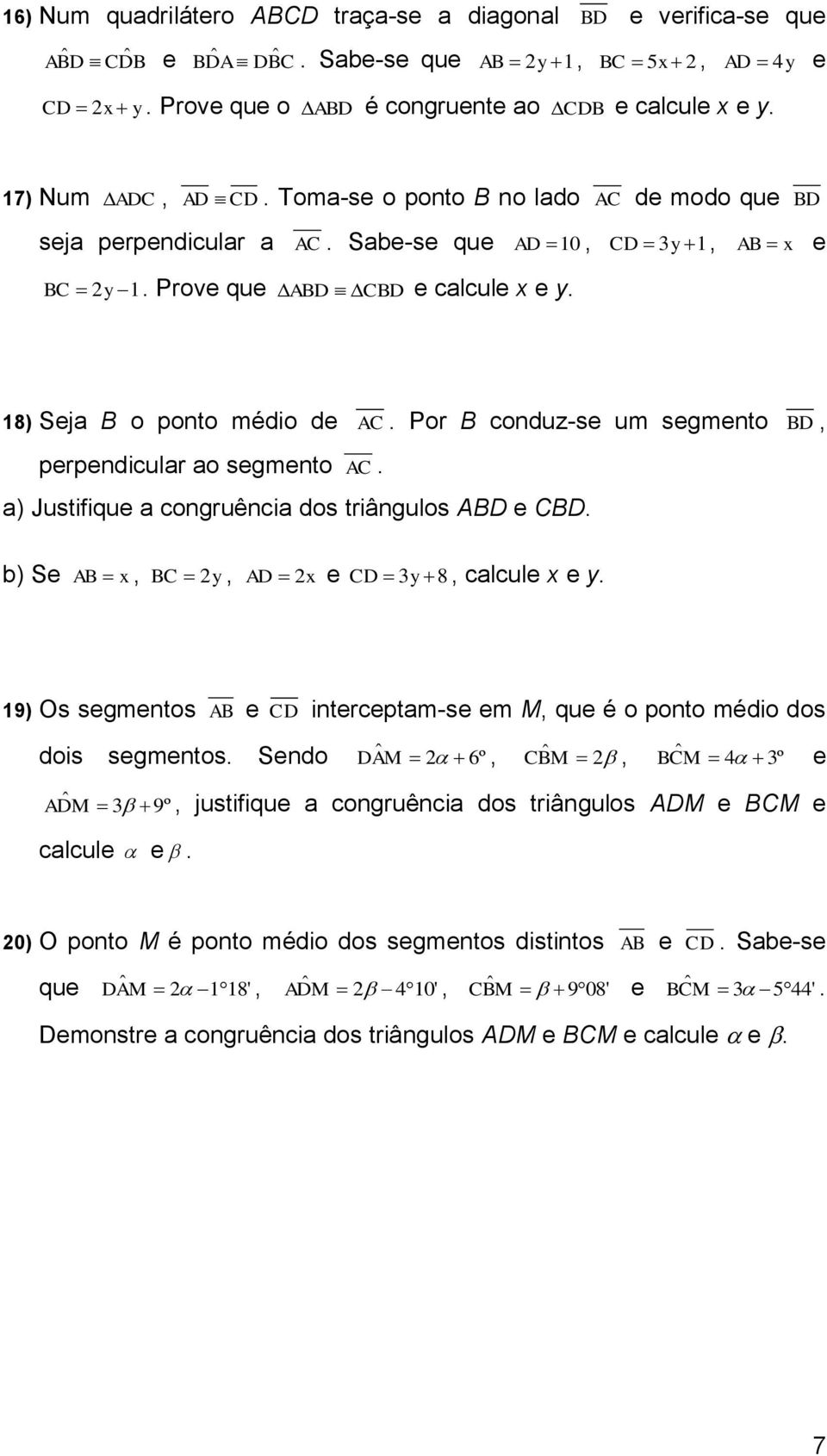 a) Justifiqu a congruência dos triângulos ABD CBD. BD b) S AB x BC 2y AD 2x CD 3y 8 calcul x y. 19) Os sgmntos AB CD dois sgmntos. Sndo ADM 3 9º calcul.