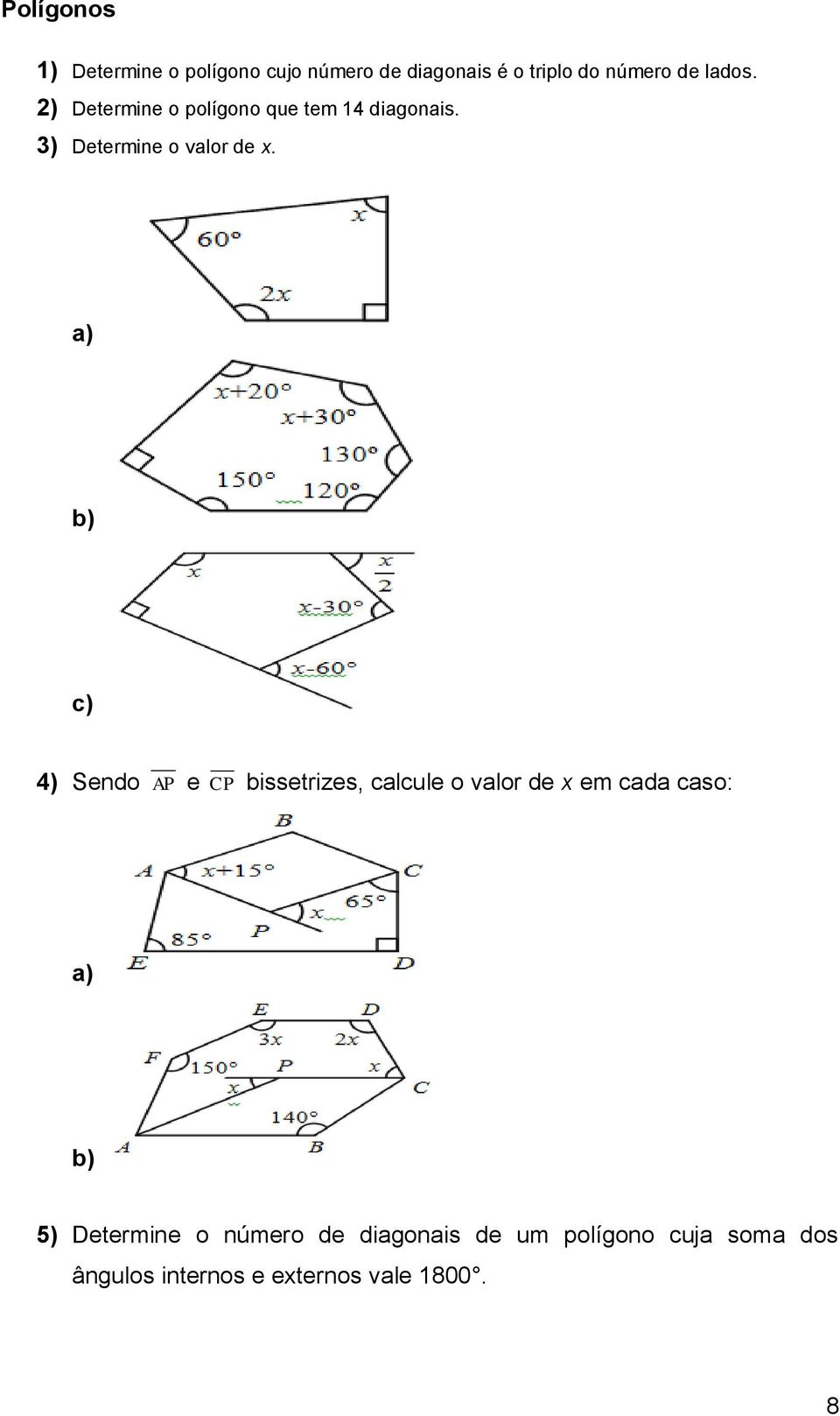 a) b) c) 4) Sndo AP CP bisstrizs calcul o valor d x m cada caso: a) b) 5)