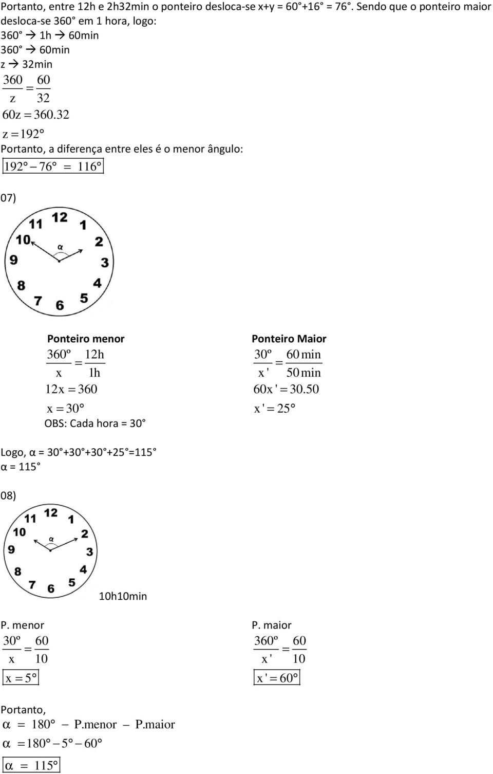 3 z 19 Prtant, a diferença entre eles é menr ângul: 19 76 116 07) Pnteir menr 360º 1h x 1h 1x 360 x 30 OBS: Cada hra