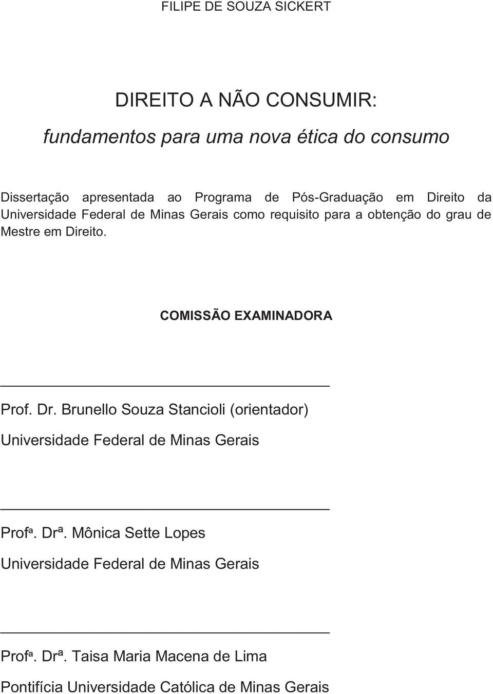 COMISSÃO EXAMINADORA Prof. Dr. Brunello Souza Stancioli (orientador) Universidade Federal de Minas Gerais Profª. Drª.