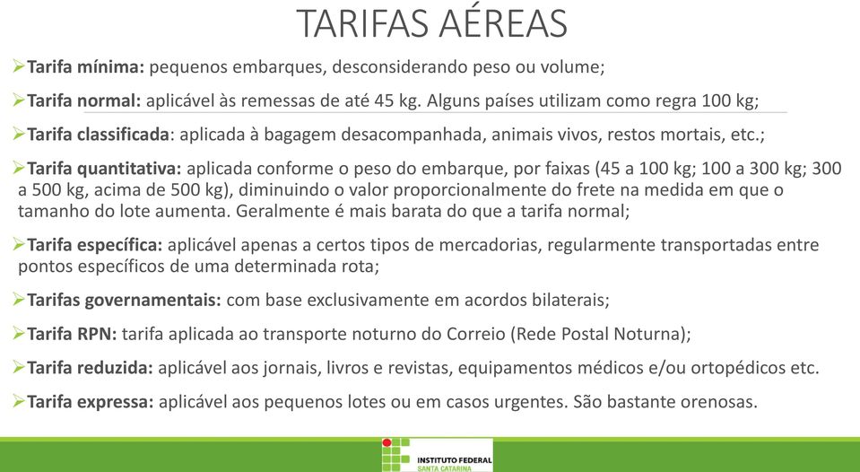 ; Tarifa quantitativa: aplicada conforme o peso do embarque, por faixas (45 a 100 kg; 100 a 300 kg; 300 a 500 kg, acima de 500 kg), diminuindo o valor proporcionalmente do frete na medida em que o