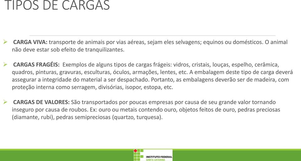 A embalagem deste tipo de carga deverá assegurar a integridade do material a ser despachado.