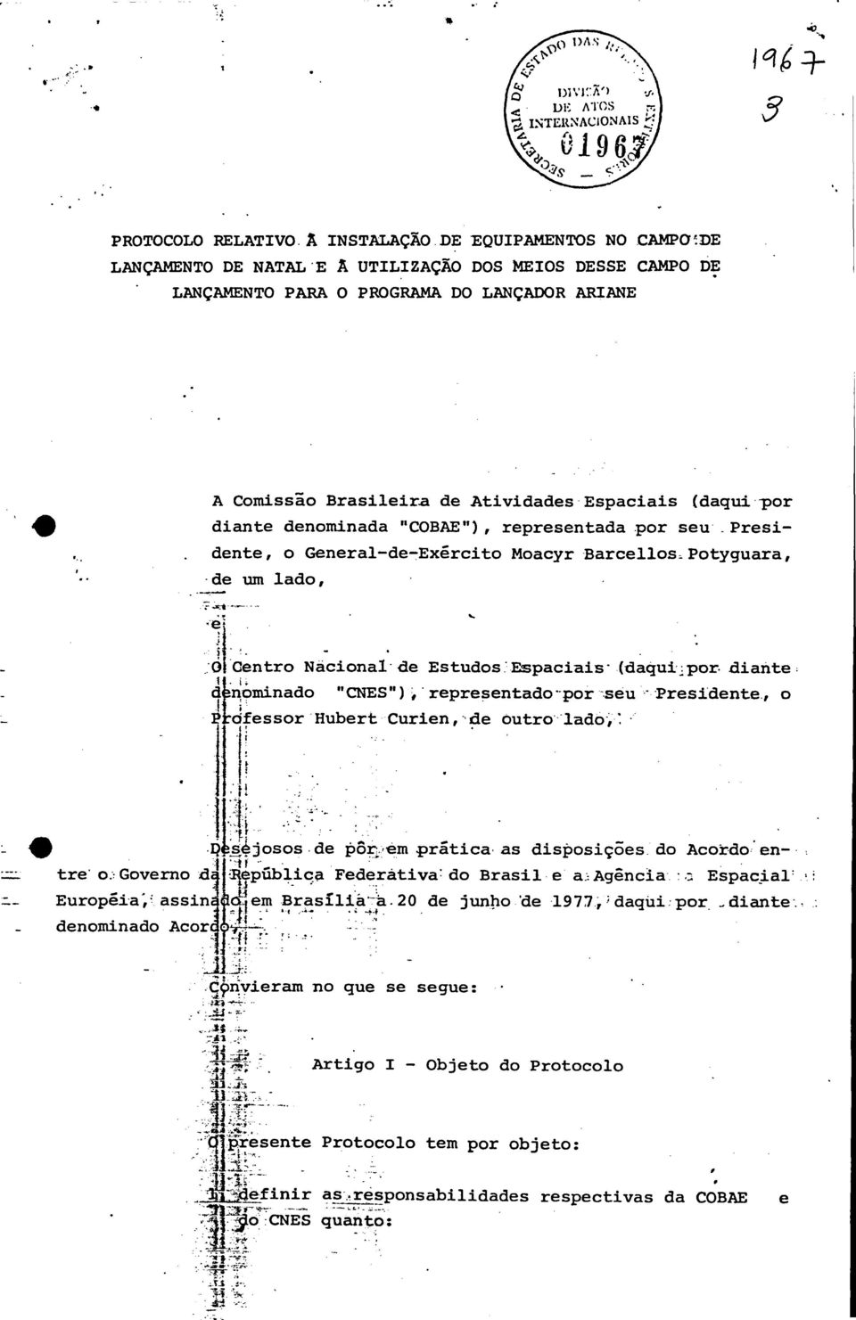 por diante denominada "COBAE"), representada por seu Presidente, o General-de-Exército Moacyr Barcellos Potyguara, de um lado, e O Centro Nacional de Estudos Espaciais (daqui por diante denominado