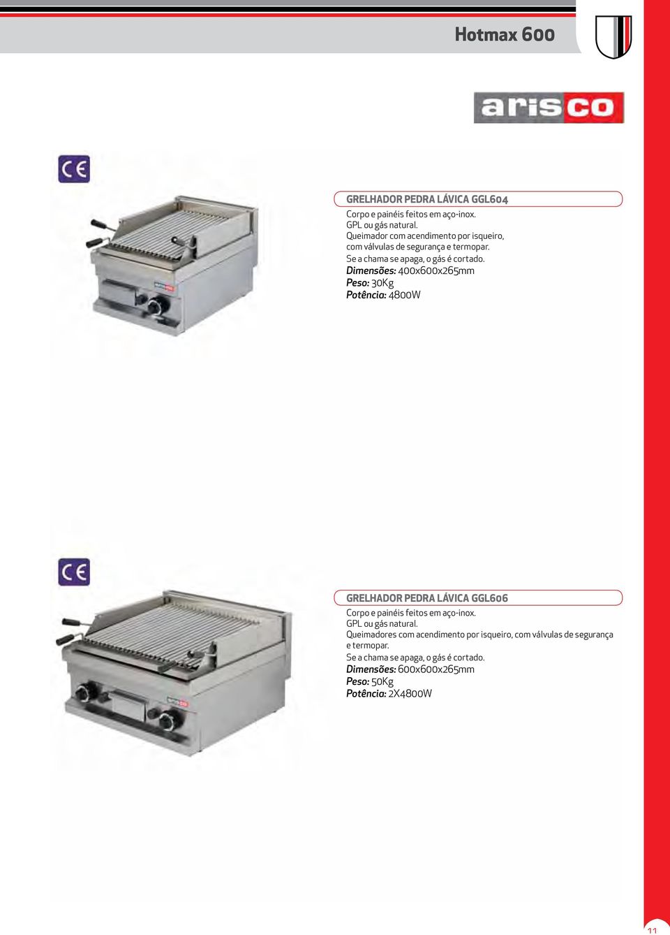 Dimensões: 400x600x265mm Peso: 30Kg Potência: 4800W GRELHADOR PEDRA LÁVICA GGL606 Corpo e painéis feitos em