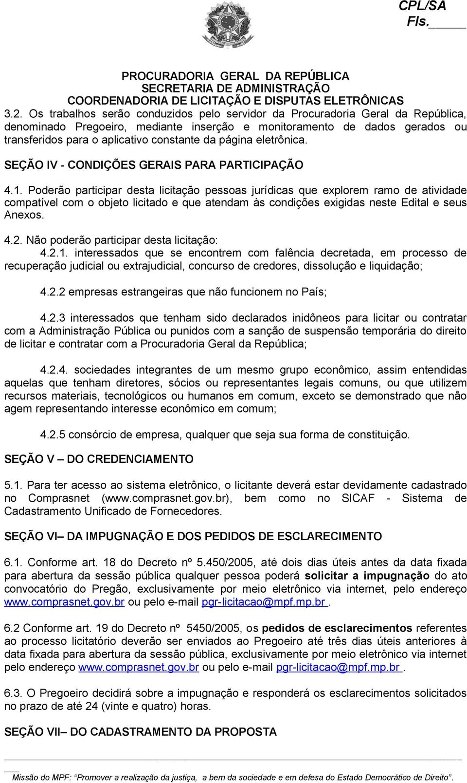 página eletrônica. SEÇÃO IV - CONDIÇÕES GERAIS PARA PARTICIPAÇÃO 4.1.