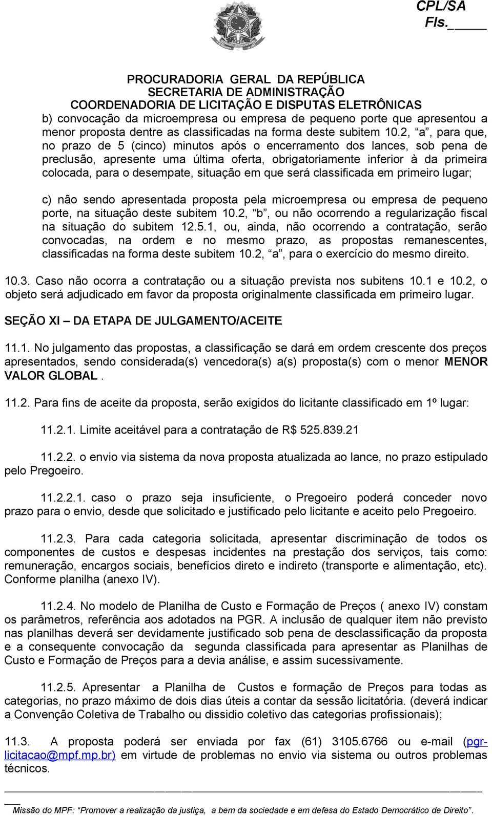 situação em que será classificada em primeiro lugar; c) não sendo apresentada proposta pela microempresa ou empresa de pequeno porte, na situação deste subitem 10.