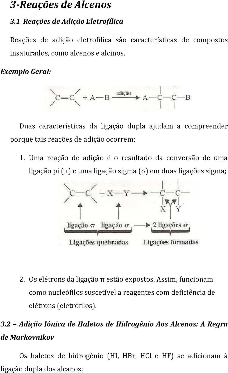 Uma reação de adição é o resultado da conversão de uma ligação pi (π) e uma ligação sigma (σ) em duas ligações sigma; 2. Os elétrons da ligação π estão expostos.