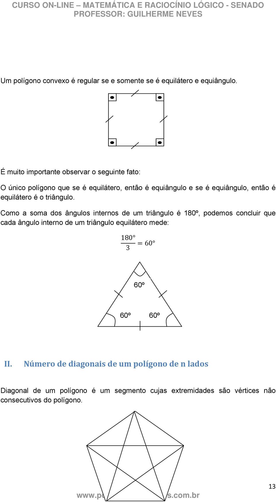 equilátero é o triângulo.